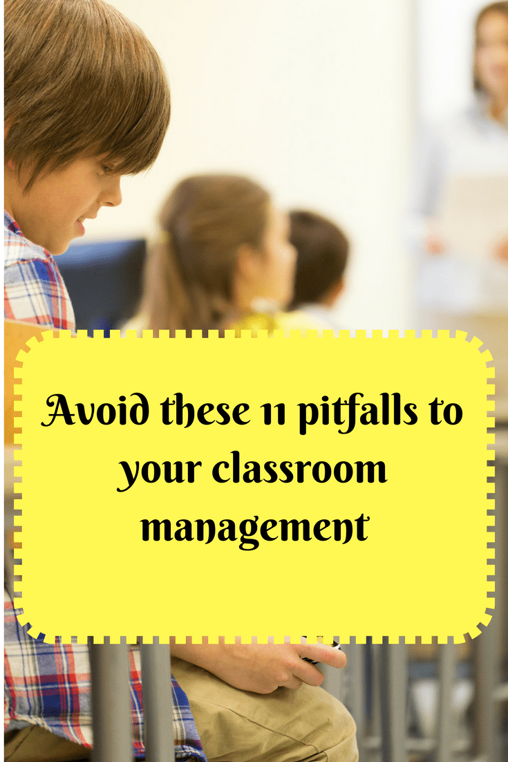 Avoid these 11 pitfalls to your classroom management